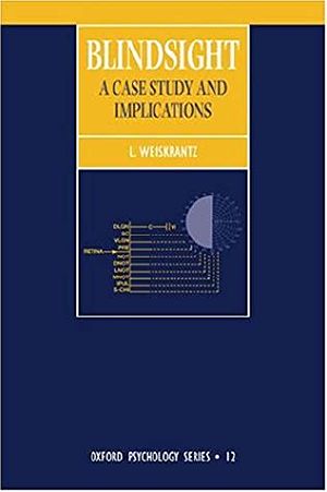 [Oxford Psychology 01] • Blindsight · A Case Study and Its Implications